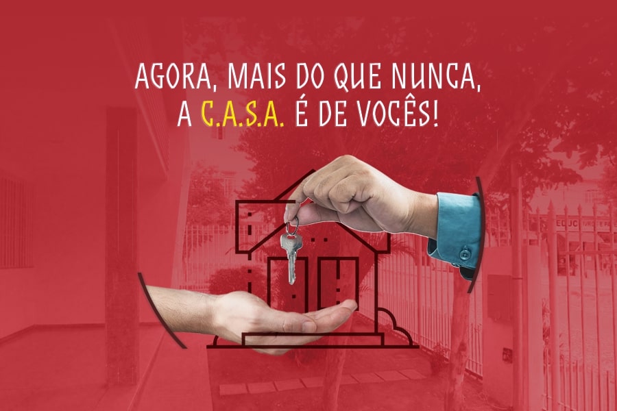 Agora, mais do que nunca, a C.A.S.A. é de vocês!