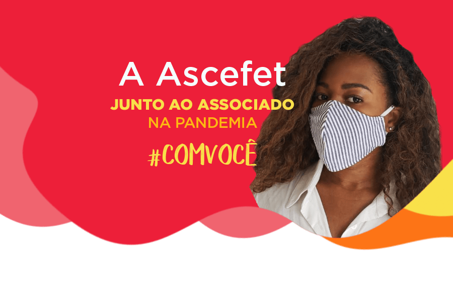 A ASCEFET JUNTO AO ASSOCIADO NA PANDEMIA