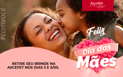 FELIZ DIA DAS MÃES – RETIRE NA ASCEFET O SEU BRINDE