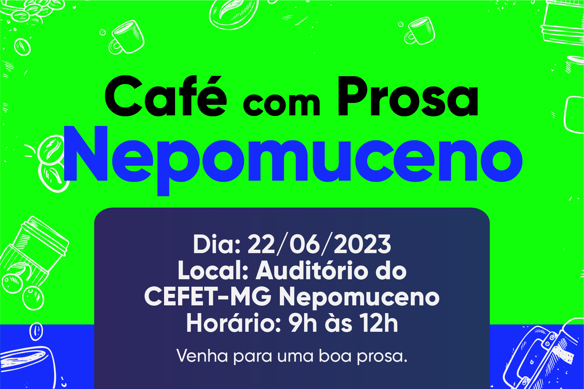 Café com Prosa Nepomuceno!