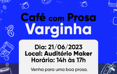 CAFÉ COM PROSA VARGINHA!