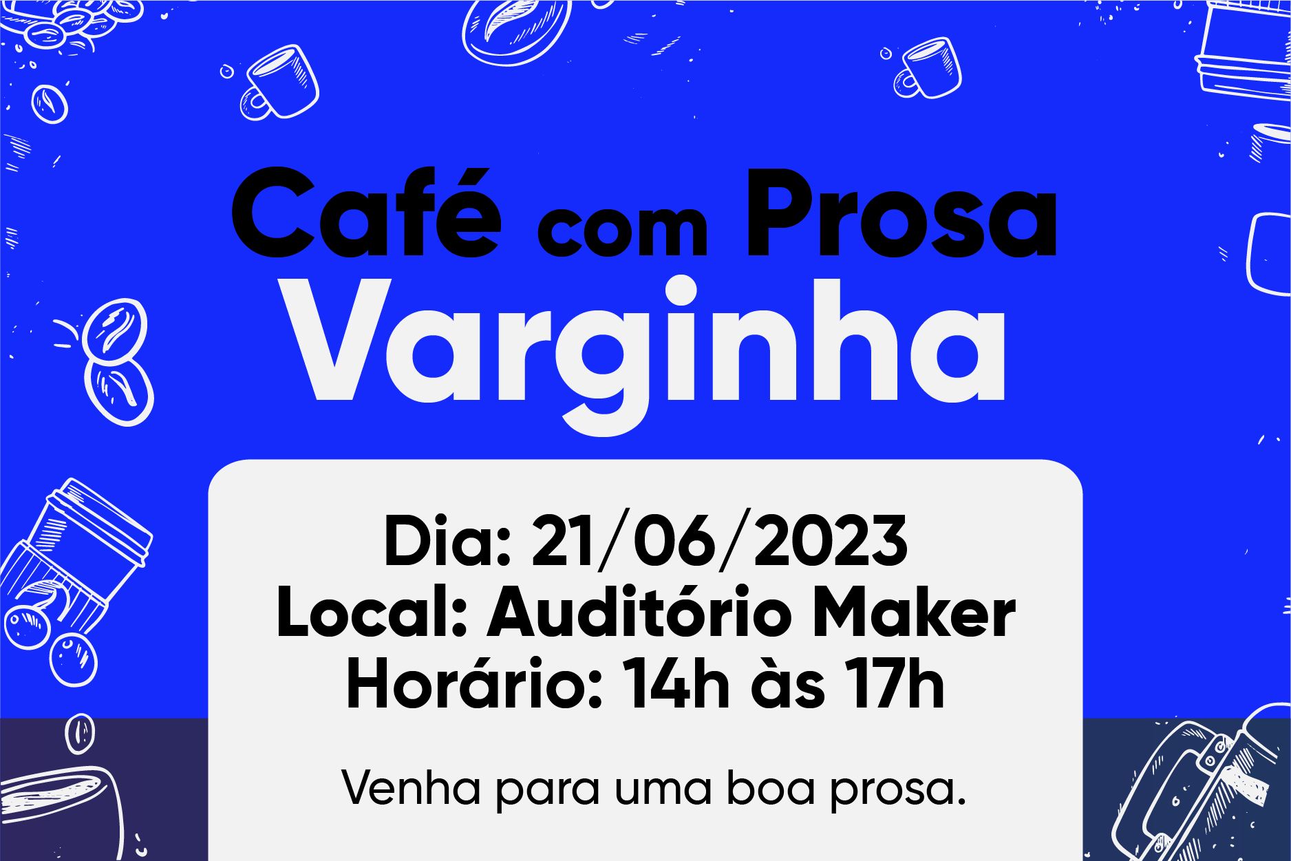 CAFÉ COM PROSA VARGINHA!